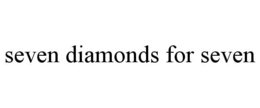 SEVEN DIAMONDS FOR SEVEN trademark
