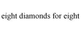 EIGHT DIAMONDS FOR EIGHT trademark