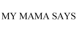 MY MAMA SAYS trademark