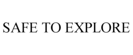 SAFE TO EXPLORE trademark