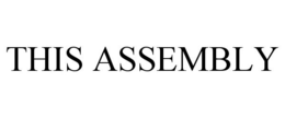 THIS ASSEMBLY trademark