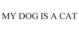 MY DOG IS A CAT trademark