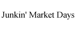 JUNKIN' MARKET DAYS trademark