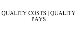 QUALITY COSTS | QUALITY PAYS trademark