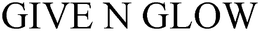 GIVE N GLOW trademark