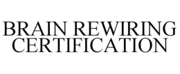 BRAIN REWIRING CERTIFICATION trademark