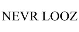 NEVR LOOZ trademark