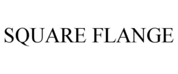 SQUARE FLANGE trademark