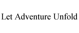 LET ADVENTURE UNFOLD trademark
