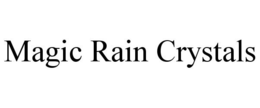MAGIC RAIN CRYSTALS trademark