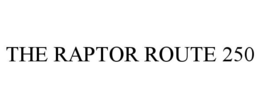 THE RAPTOR ROUTE 250 trademark