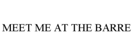 MEET ME AT THE BARRE trademark