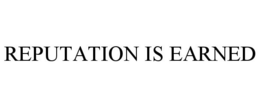 REPUTATION IS EARNED trademark