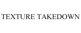 TEXTURE TAKEDOWN trademark