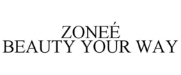 ZONEÉ BEAUTY YOUR WAY trademark