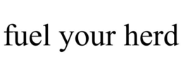 FUEL YOUR HERD trademark