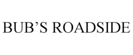 BUB'S ROADSIDE trademark