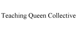 TEACHING QUEEN COLLECTIVE trademark