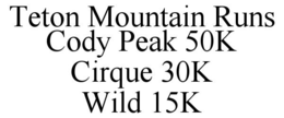 TETON MOUNTAIN RUNS CODY PEAK 50K CIRQUE 30K WILD 15K trademark
