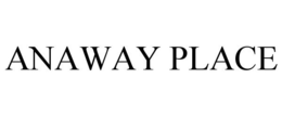 ANAWAY PLACE trademark
