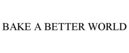 BAKE A BETTER WORLD trademark