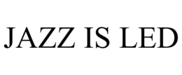 JAZZ IS LED trademark