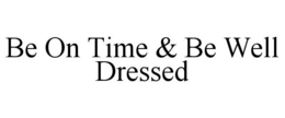 BE ON TIME & BE WELL DRESSED trademark