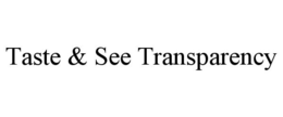 TASTE & SEE TRANSPARENCY trademark