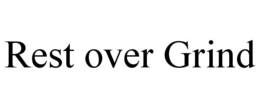 REST OVER GRIND trademark