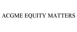 ACGME EQUITY MATTERS trademark