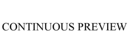 CONTINUOUS PREVIEW trademark