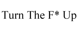TURN THE F* UP trademark