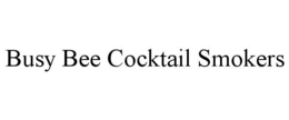 BUSY BEE COCKTAIL SMOKERS trademark