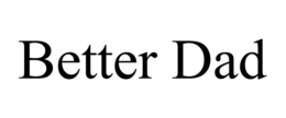 BETTER DAD trademark