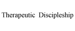 THERAPEUTIC DISCIPLESHIP trademark