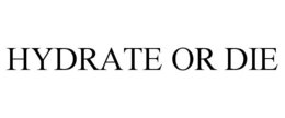 HYDRATE OR DIE trademark