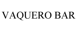 VAQUERO BAR trademark