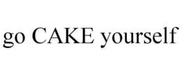 GO CAKE YOURSELF trademark