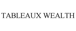 TABLEAUX WEALTH trademark