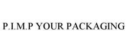 P.I.M.P YOUR PACKAGING trademark