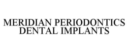 MERIDIAN PERIODONTICS DENTAL IMPLANTS trademark