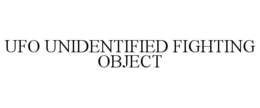 UFO UNIDENTIFIED FIGHTING OBJECT trademark