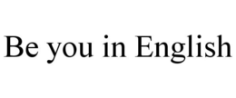 BE YOU IN ENGLISH trademark
