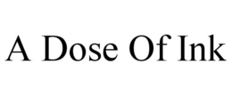 A DOSE OF INK trademark