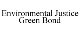 ENVIRONMENTAL JUSTICE GREEN BOND trademark