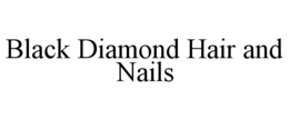 BLACK DIAMOND HAIR AND NAILS trademark