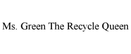 MS. GREEN THE RECYCLE QUEEN trademark