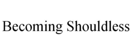 BECOMING SHOULDLESS trademark
