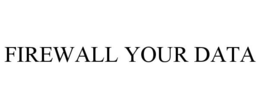 FIREWALL YOUR DATA trademark