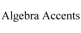 ALGEBRA ACCENTS trademark